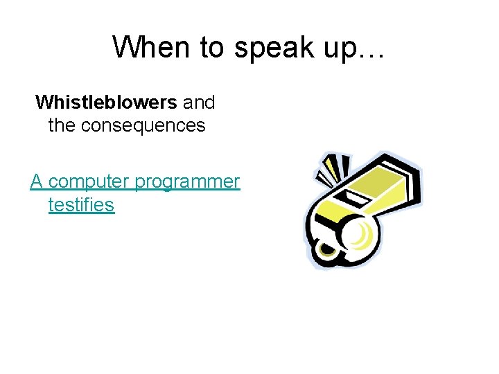 When to speak up… Whistleblowers and the consequences A computer programmer testifies 