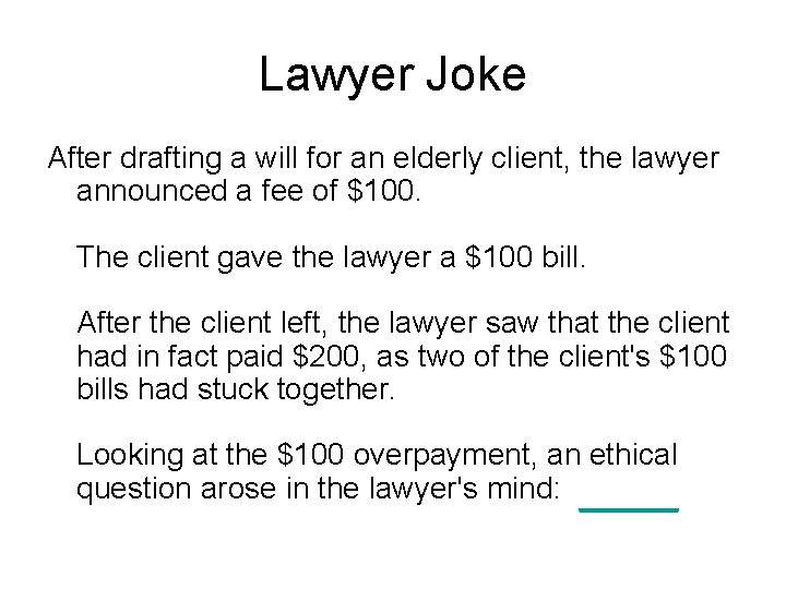 Lawyer Joke After drafting a will for an elderly client, the lawyer announced a