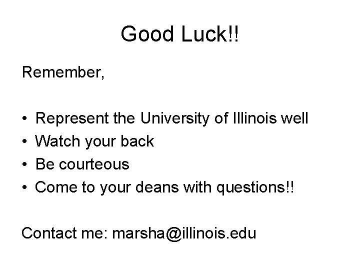 Good Luck!! Remember, • • Represent the University of Illinois well Watch your back