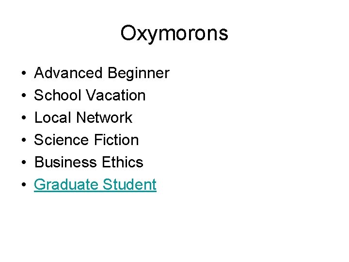 Oxymorons • • • Advanced Beginner School Vacation Local Network Science Fiction Business Ethics