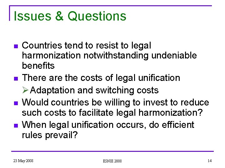 Issues & Questions n n Countries tend to resist to legal harmonization notwithstanding undeniable