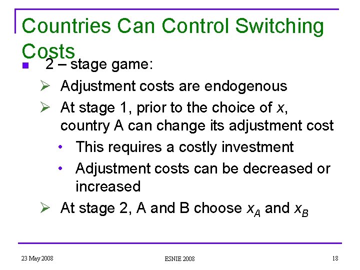 Countries Can Control Switching Costs n 2 – stage game: Ø Adjustment costs are
