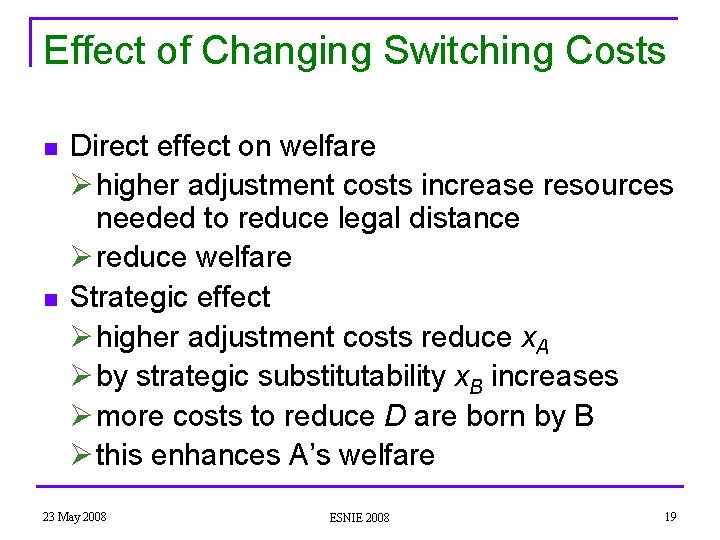 Effect of Changing Switching Costs n n Direct effect on welfare Ø higher adjustment