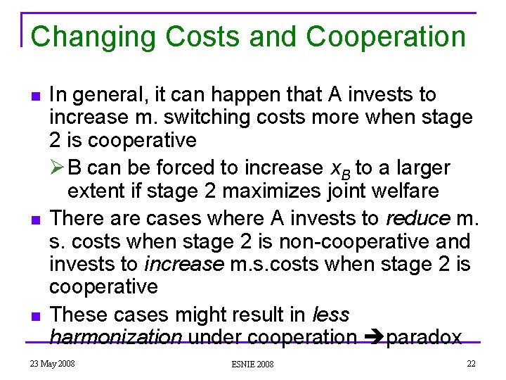 Changing Costs and Cooperation n In general, it can happen that A invests to