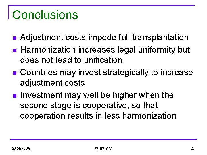 Conclusions n n Adjustment costs impede full transplantation Harmonization increases legal uniformity but does