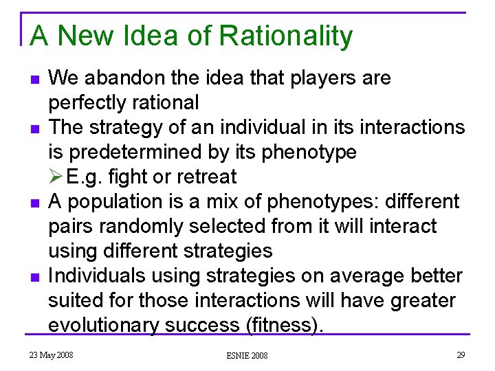 A New Idea of Rationality n n We abandon the idea that players are