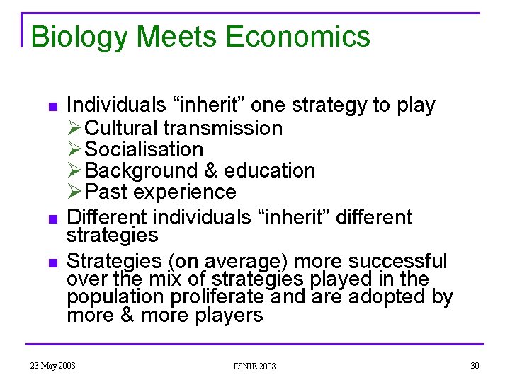 Biology Meets Economics n n n Individuals “inherit” one strategy to play Ø Cultural