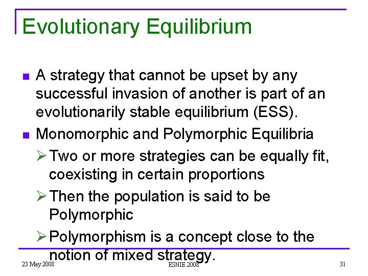 Evolutionary Equilibrium n n A strategy that cannot be upset by any successful invasion