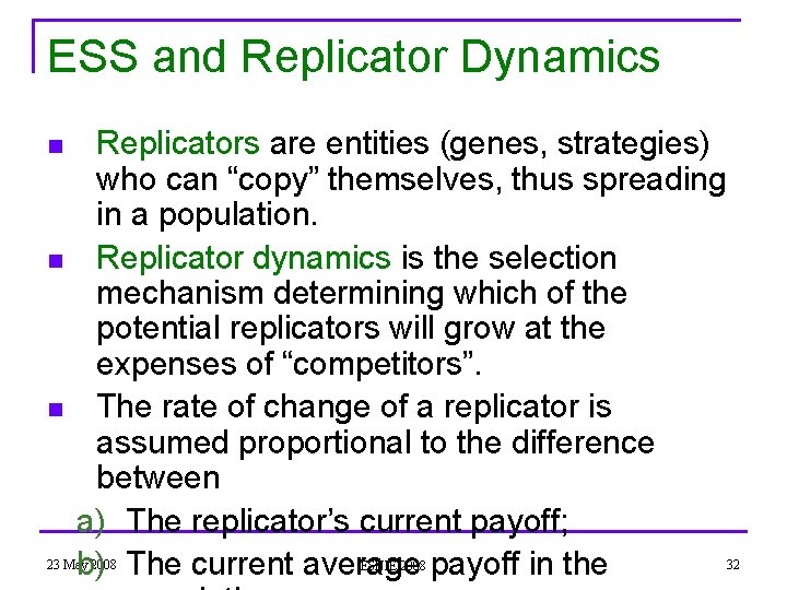 ESS and Replicator Dynamics n n n Replicators are entities (genes, strategies) who can