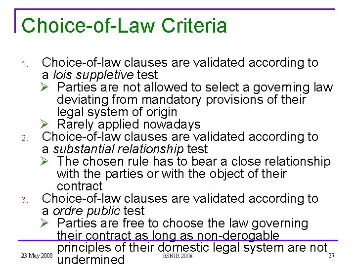 Choice-of-Law Criteria Choice-of-law clauses are validated according to a lois suppletive test Ø Parties