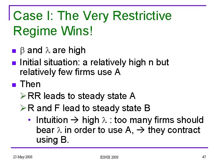 Case I: The Very Restrictive Regime Wins! n n n and are high Initial