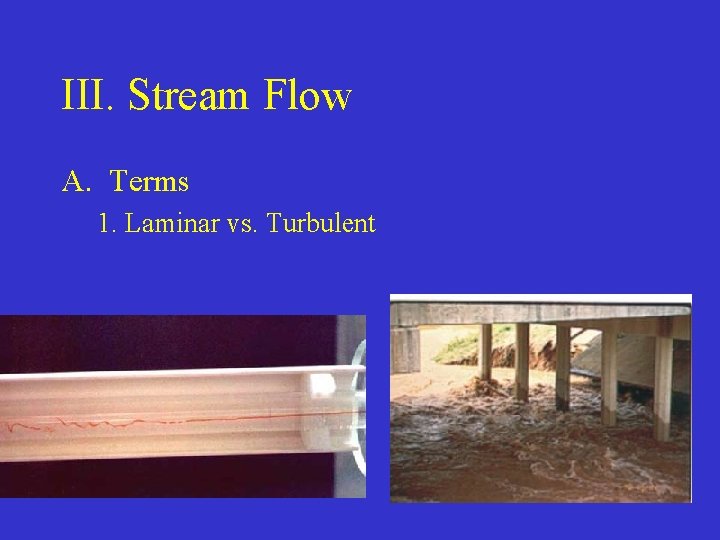III. Stream Flow A. Terms 1. Laminar vs. Turbulent 