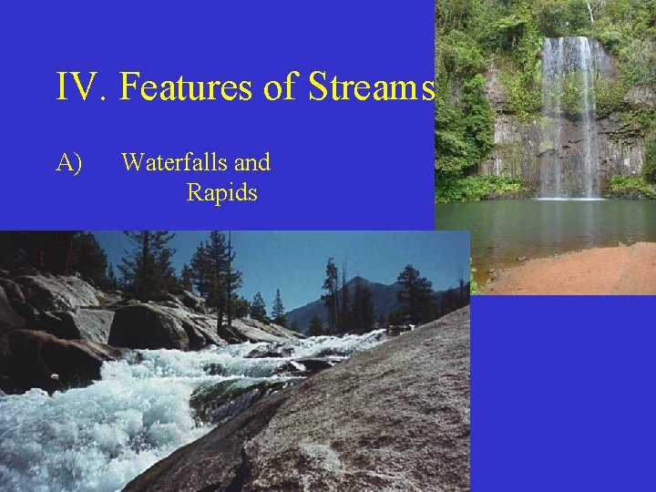 IV. Features of Streams A) Waterfalls and Rapids 