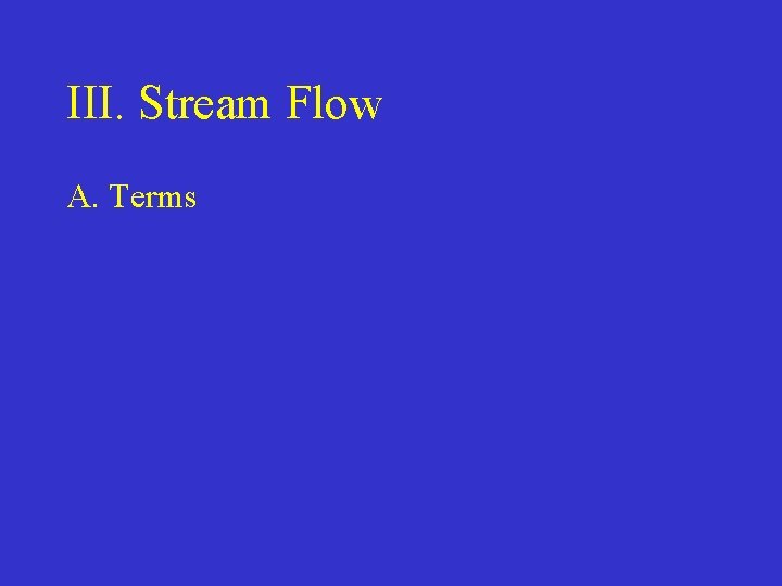 III. Stream Flow A. Terms 