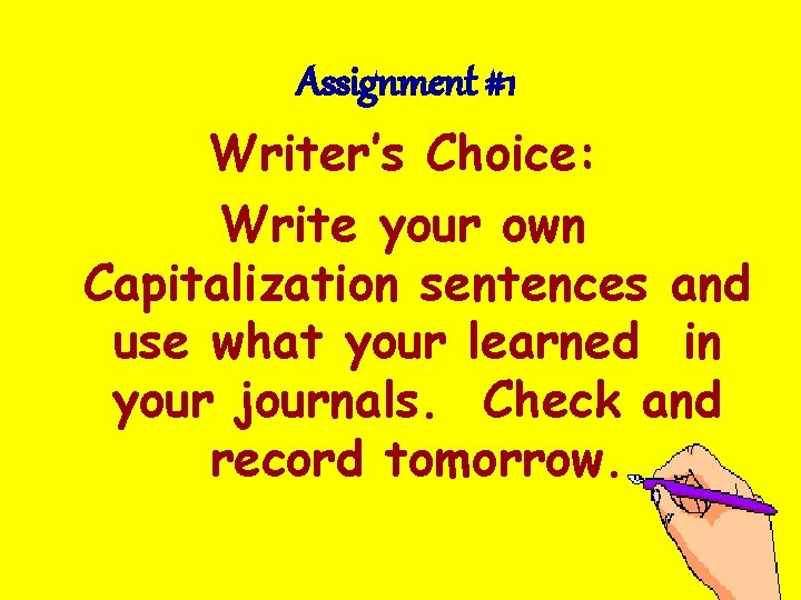 Assignment #1 Writer’s Choice: Write your own Capitalization sentences and use what your learned