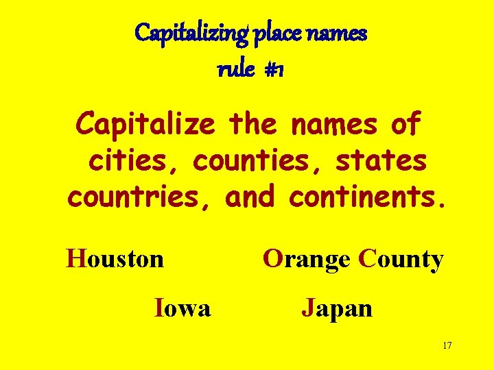 Capitalizing place names rule #1 Capitalize the names of cities, counties, states countries, and