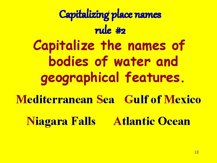 Capitalizing place names rule #2 Capitalize the names of bodies of water and geographical