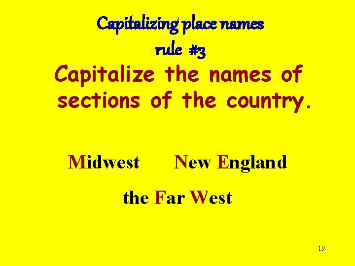 Capitalizing place names rule #3 Capitalize the names of sections of the country. Midwest