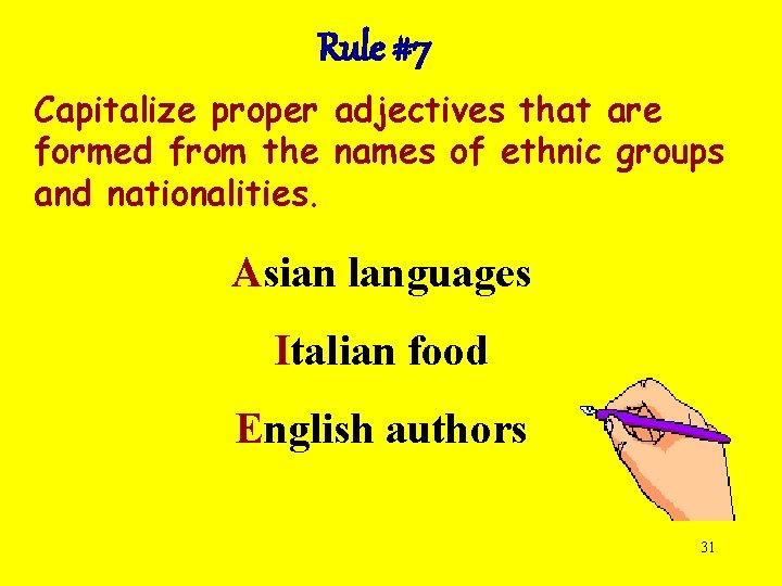 Rule #7 Capitalize proper adjectives that are formed from the names of ethnic groups