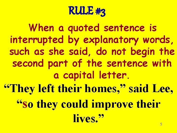 RULE #3 When a quoted sentence is interrupted by explanatory words, such as she