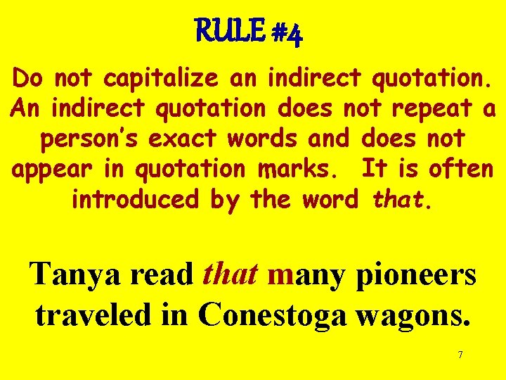 RULE #4 Do not capitalize an indirect quotation. An indirect quotation does not repeat