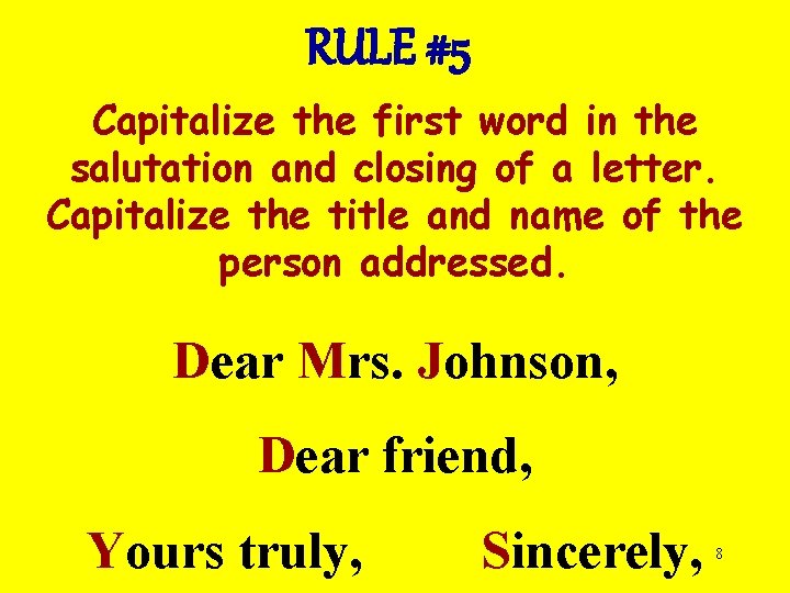 RULE #5 Capitalize the first word in the salutation and closing of a letter.