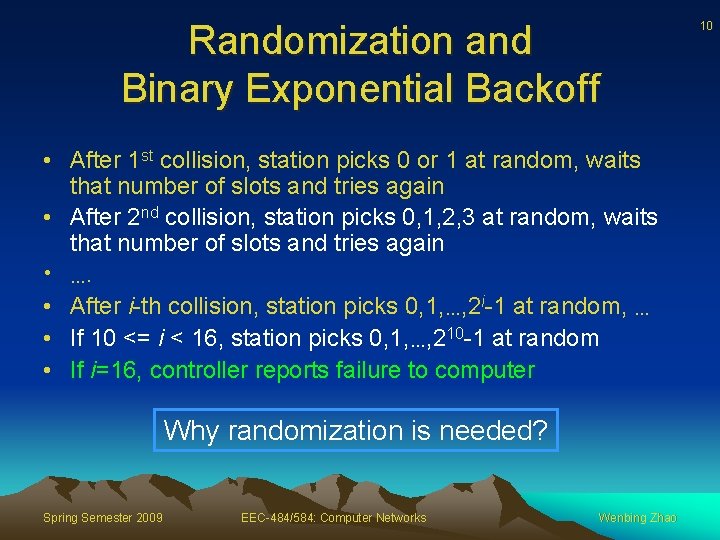 Randomization and Binary Exponential Backoff • After 1 st collision, station picks 0 or