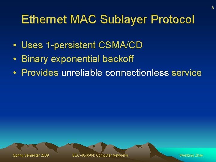 6 Ethernet MAC Sublayer Protocol • Uses 1 -persistent CSMA/CD • Binary exponential backoff