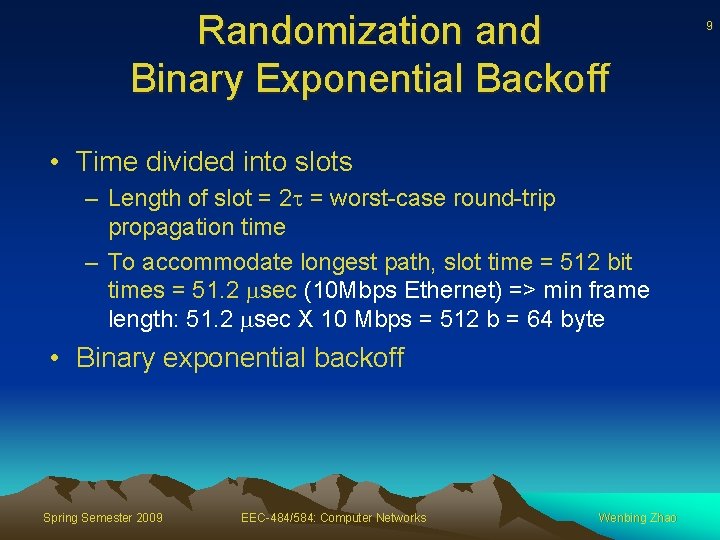 Randomization and Binary Exponential Backoff • Time divided into slots – Length of slot