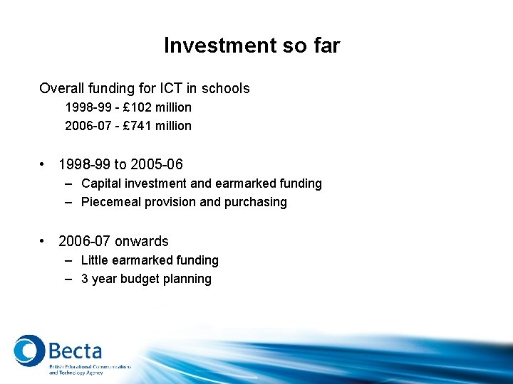 Investment so far Overall funding for ICT in schools 1998 -99 - £ 102