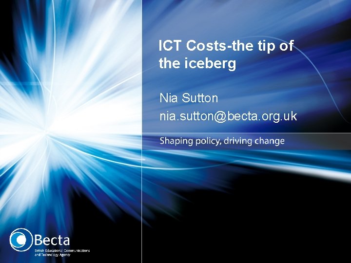 ICT Costs-the tip of the iceberg Nia Sutton nia. sutton@becta. org. uk 