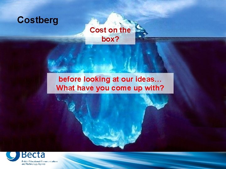 Costberg Cost on the box? before looking at our ideas… What have you come