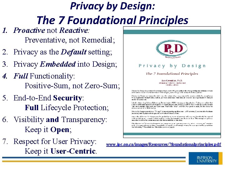 Privacy by Design: The 7 Foundational Principles 1. Proactive not Reactive: Preventative, not Remedial;