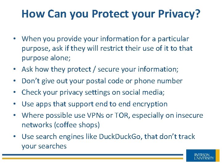 How Can you Protect your Privacy? • When you provide your information for a