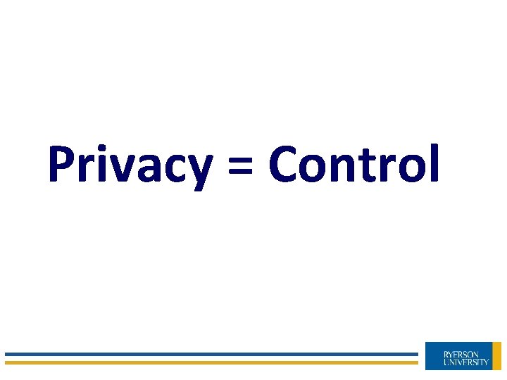 Privacy = Control 