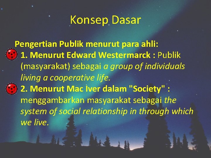 Konsep Dasar Pengertian Publik menurut para ahli: 1. Menurut Edward Westermarck : Publik (masyarakat)