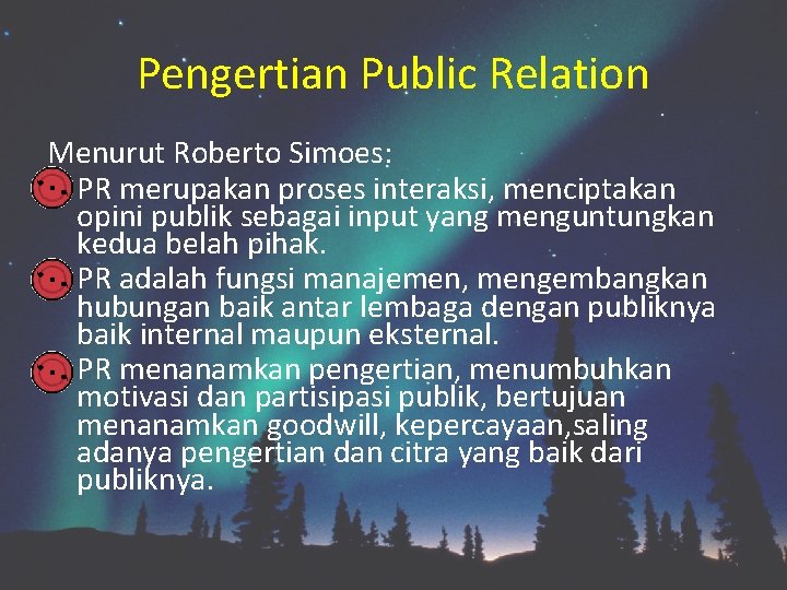 Pengertian Public Relation Menurut Roberto Simoes: PR merupakan proses interaksi, menciptakan opini publik sebagai