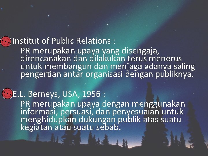 Institut of Public Relations : PR merupakan upaya yang disengaja, direncanakan dilakukan terus menerus