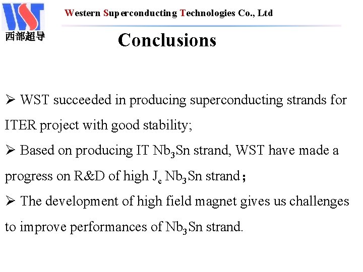 Western Superconducting Technologies Co. , Ltd 西部超导 Conclusions Ø WST succeeded in producing superconducting