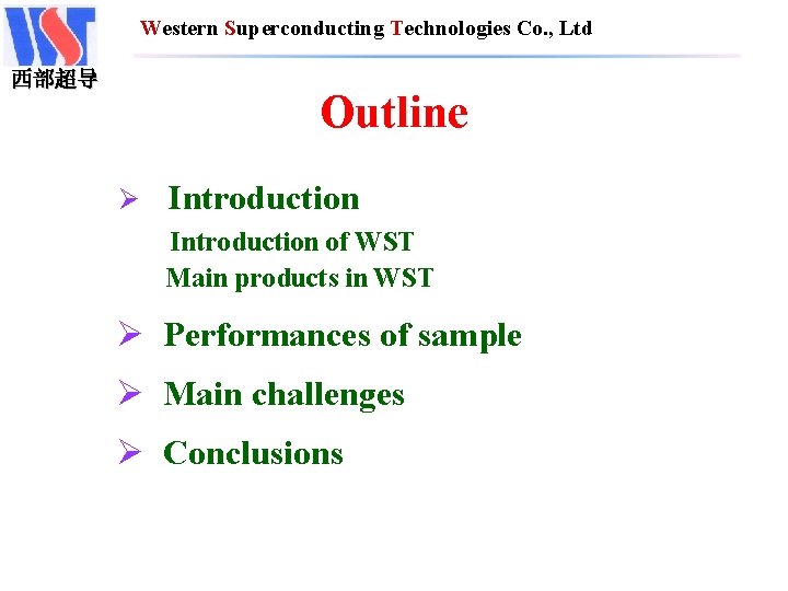 Western Superconducting Technologies Co. , Ltd 西部超导 Outline Ø Introduction of WST Main products