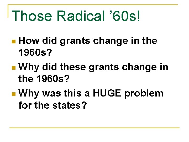 Those Radical ’ 60 s! How did grants change in the 1960 s? n