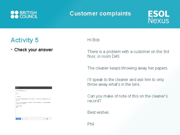 Customer complaints Activity 5 • Check your answer Hi Bob There is a problem