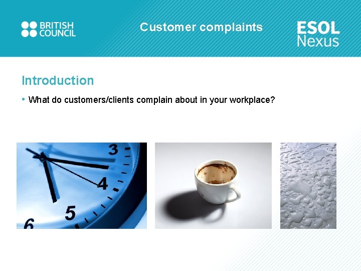 Customer complaints Introduction • What do customers/clients complain about in your workplace? 