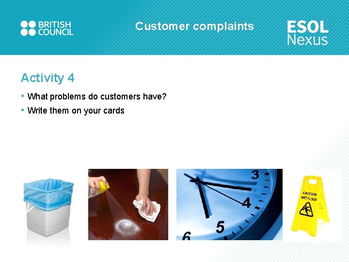 Customer complaints Activity 4 • What problems do customers have? • Write them on