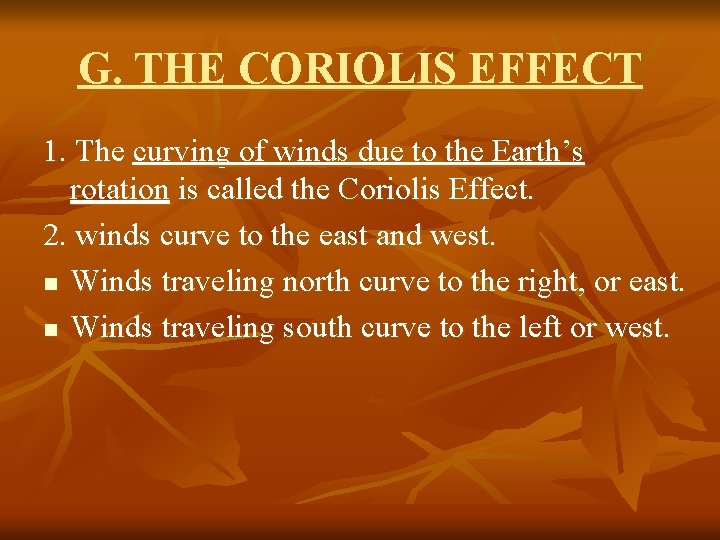 G. THE CORIOLIS EFFECT 1. The curving of winds due to the Earth’s rotation G. THE CORIOLIS EFFECT 1. The curving of winds due to the Earth’s rotation
