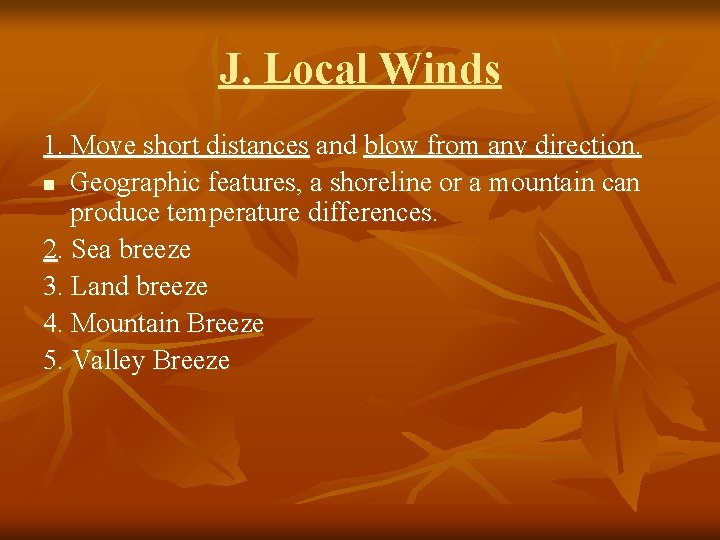 J. Local Winds 1. Move short distances and blow from any direction. n Geographic