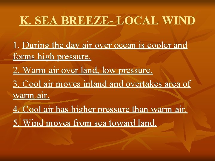 K. SEA BREEZE- LOCAL WIND 1. During the day air over ocean is cooler K. SEA BREEZE- LOCAL WIND 1. During the day air over ocean is cooler