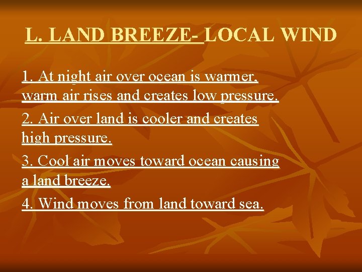 L. LAND BREEZE- LOCAL WIND 1. At night air over ocean is warmer, warm L. LAND BREEZE- LOCAL WIND 1. At night air over ocean is warmer, warm