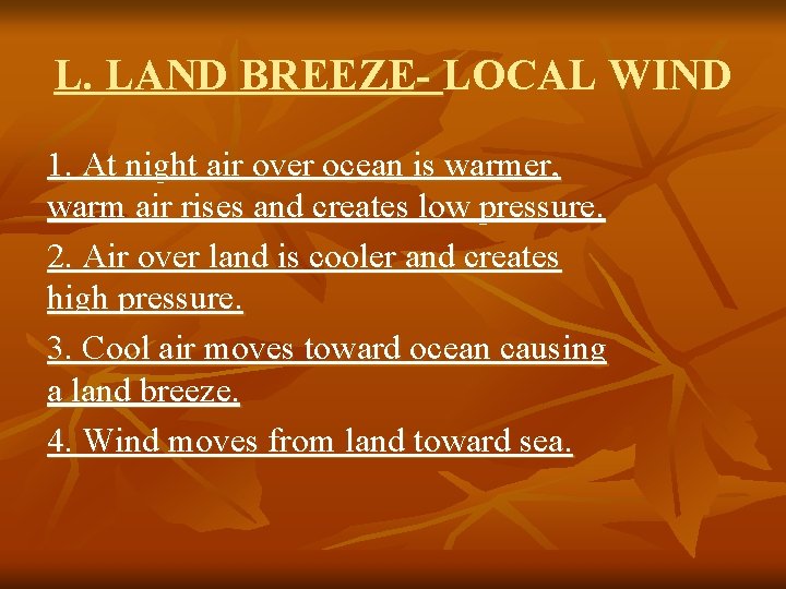 L. LAND BREEZE- LOCAL WIND 1. At night air over ocean is warmer, warm