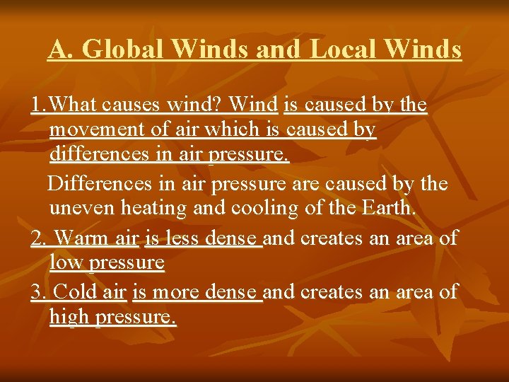 A. Global Winds and Local Winds 1. What causes wind? Wind is caused by